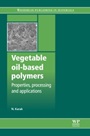 Vegetable Oil-Based Polymers: Properties, Processing and Applications - ISBN 9780857097101