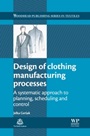 Design of Clothing Manufacturing Processes: A Systematic Approach to Planning, Scheduling and Control - ISBN 9780857097781
