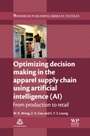 Optimizing Decision Making in the Apparel Supply Chain Using Artificial Intelligence (AI): From Production to Retail - ISBN 9780857097798