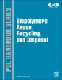 Biopolymers: Reuse, Recycling, and Disposal - ISBN 9781455731459