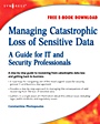 Managing Catastrophic Loss of Sensitive Data: A Guide for IT and Security Professionals - ISBN 9781597492393
