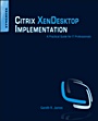 Citrix XenDesktop Implementation: A Practical Guide for IT Professionals - ISBN 9781597495820