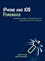 iPhone and iOS Forensics: Investigation, Analysis and Mobile Security for Apple iPhone, iPad and iOS Devices - ISBN 9781597496599