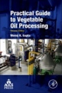 Practical Guide to Vegetable Oil Processing - ISBN 9781630670504