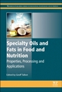 Specialty Oils and Fats in Food and Nutrition: Properties, Processing and Applications - ISBN 9781782423768