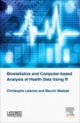 Biostatistics and Computer-based Analysis of Health Data using R - ISBN 9781785480881