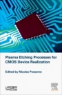 Plasma Etching Processes for CMOS Devices Realization - ISBN 9781785480966