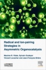 Radical and Ion-pairing Strategies in Asymmetric Organocatalysis - ISBN 9781785481277