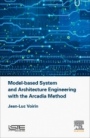 Model-based System and Architecture Engineering with the Arcadia Method - ISBN 9781785481697
