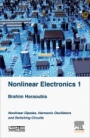 Nonlinear Electronics 1: Nonlinear Dipoles, Harmonic Oscillators and Switching Circuits - ISBN 9781785483004
