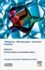Mechanics - Microstructure - Corrosion Coupling: Concepts, Experiments, Modeling and Cases - ISBN 9781785483097