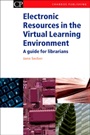 Electronic Resources in the Virtual Learning Environment: A Guide for Librarians - ISBN 9781843340591