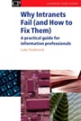 Why Intranets Fail (and How to Fix Them): A Practical Guide for Information Professionals - ISBN 9781843340683