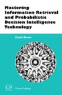 Mastering Information Retrieval and Probabilistic Decision Intelligence Technology - ISBN 9781843340799
