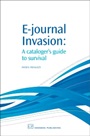 E-Journal Invasion: A Cataloguer’s Guide to Survival - ISBN 9781843341444