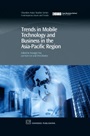 Trends in Mobile Technology and Business in the Asia-Pacific Region - ISBN 9781843342243
