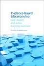 Evidence-Based Librarianship: Case Studies and Active Learning Exercises - ISBN 9781843342991