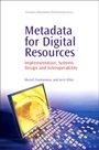 Metadata for Digital Resources: Implementation, Systems Design and Interoperability - ISBN 9781843343011