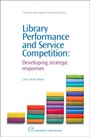Library Performance and Service Competition: Developing Strategic Responses - ISBN 9781843343141
