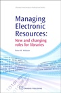 Managing Electronic Resources: New and Changing Roles for Libraries - ISBN 9781843343684
