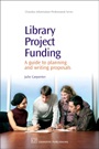 Library Project Funding: A Guide to Planning and Writing Proposals - ISBN 9781843343806