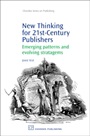 New Thinking for 21st Century Publishers: Emerging Patterns and Evolving Stratagems - ISBN 9781843344452