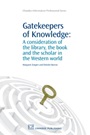 Gatekeepers of Knowledge: A Consideration of the Library, the Book and the Scholar in the Western World - ISBN 9781843345053