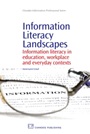 Information Literacy Landscapes: Information Literacy in Education, Workplace and Everyday Contexts - ISBN 9781843345077