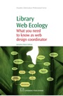 Library Web Ecology: What You Need To Know as Web Design Coordinator - ISBN 9781843345114