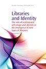 Libraries and Identity: The Role of Institutional Self-Image and Identity in the Emergence of New Types of Libraries - ISBN 9781843345411