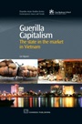Guerilla Capitalism: The State in the Market in Vietnam - ISBN 9781843345503