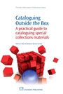Cataloguing Outside the Box: A Practical Guide to Cataloguing Special Collections Materials - ISBN 9781843345534