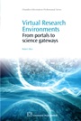 Virtual Research Environments: From Portals to Science Gateways - ISBN 9781843345626