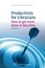 Productivity for Librarians: How to Get More Done in Less Time - ISBN 9781843345671