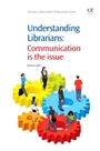 Understanding Librarians: Communication is the Issue - ISBN 9781843346159