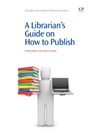 A Librarian’s Guide on How to Publish - ISBN 9781843346197