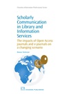 Scholarly Communication in Library and Information Services: The Impacts of Open Access Journals and E-Journals on a Changing Scenario - ISBN 9781843346265