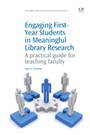 Engaging First-Year Students in Meaningful Library Research: A Practical Guide for Teaching Faculty - ISBN 9781843346401