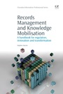 Records Management and Knowledge Mobilisation: A Handbook for Regulation, Innovation and Transformation - ISBN 9781843346531
