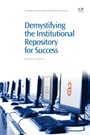 Demystifying the Institutional Repository for Success - ISBN 9781843346739