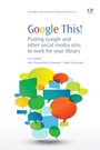 Google This!: Putting Google and Other Social Media Sites to Work for Your Library - ISBN 9781843346777