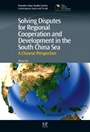 Solving Disputes for Regional Cooperation and Development in the South China Sea: A Chinese Perspective - ISBN 9781843346852