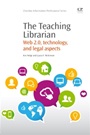 The Teaching Librarian: Web 2.0, Technology, and Legal Aspects - ISBN 9781843347330