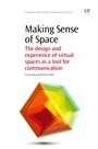 Making Sense of Space: The Design and Experience of Virtual Spaces as a Tool for Communication - ISBN 9781843347408