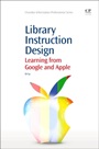 Library Instruction Design: Learning from Google and Apple - ISBN 9781843347415