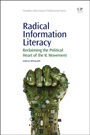 Radical Information Literacy: Reclaiming the Political Heart of the IL Movement - ISBN 9781843347484