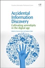 Accidental Information Discovery: Cultivating Serendipity in the Digital Age - ISBN 9781843347507
