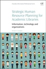 Strategic Human Resource Planning for Academic Libraries: Information, Technology and Organization - ISBN 9781843347644