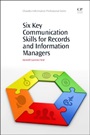 Six Key Communication Skills for Records and Information Managers - ISBN 9781843347828