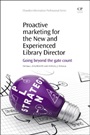Proactive Marketing for the New and Experienced Library Director: Going Beyond the Gate Count - ISBN 9781843347873
